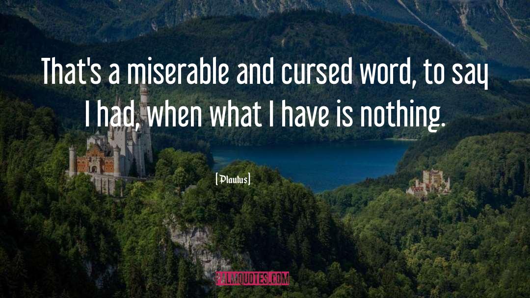 Plautus Quotes: That's a miserable and cursed