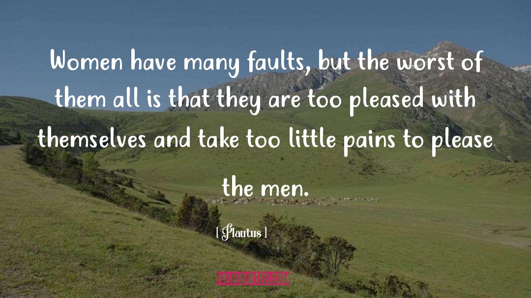 Plautus Quotes: Women have many faults, but