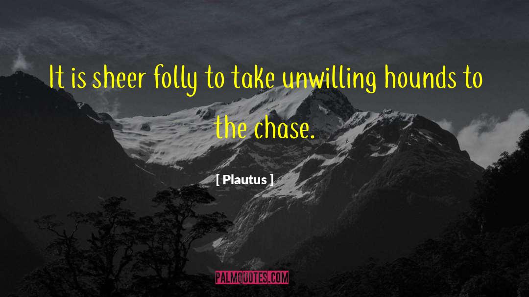 Plautus Quotes: It is sheer folly to