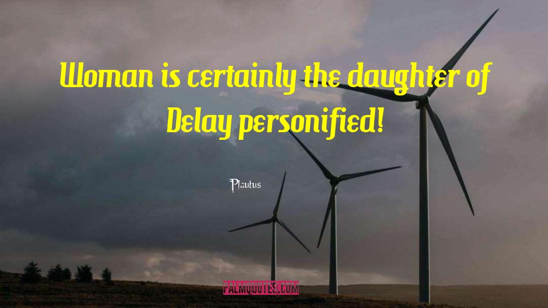 Plautus Quotes: Woman is certainly the daughter