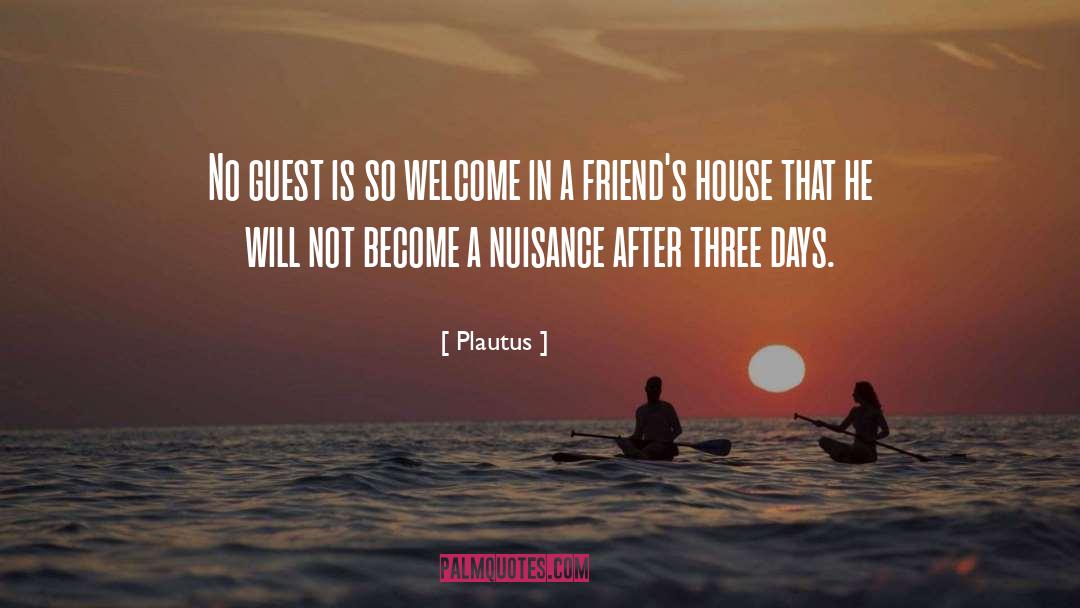 Plautus Quotes: No guest is so welcome