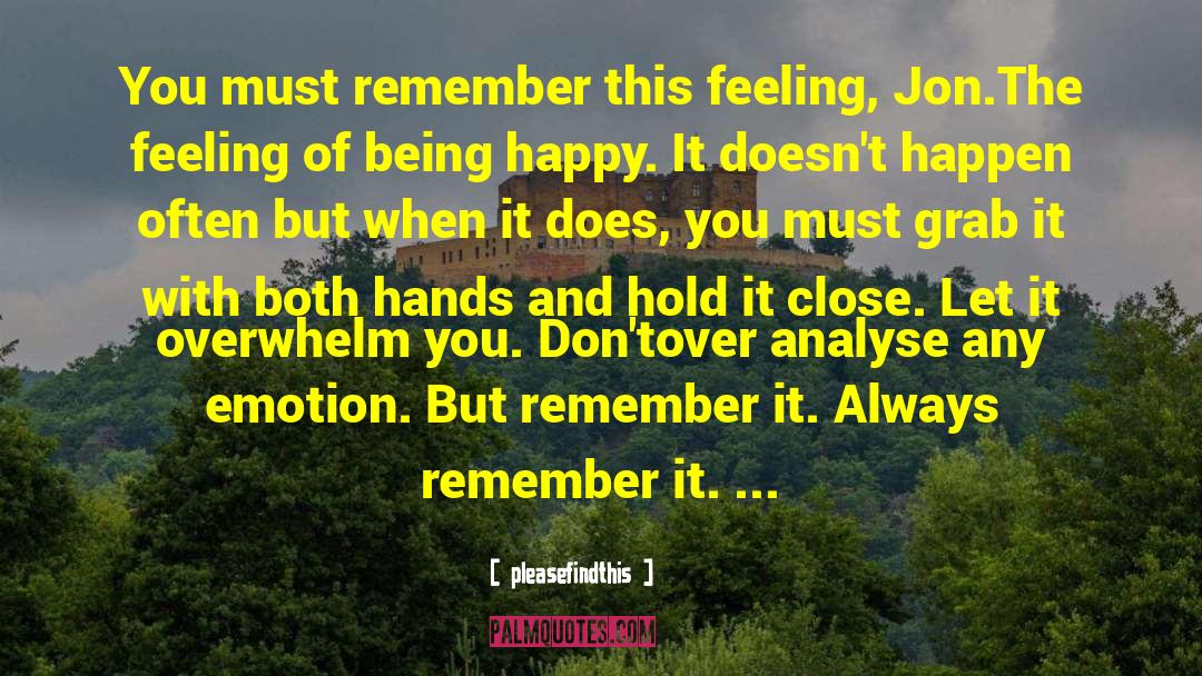 Pleasefindthis Quotes: You must remember this feeling,