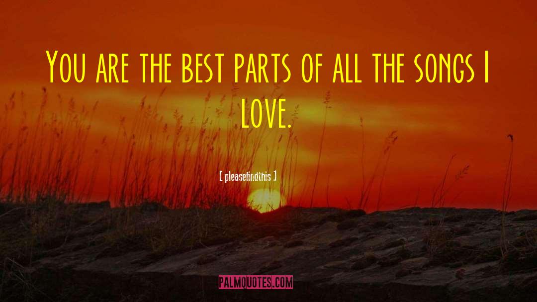 Pleasefindthis Quotes: You are the best parts