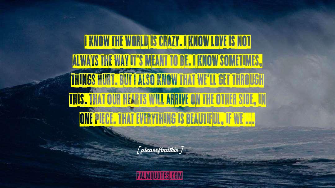 Pleasefindthis Quotes: I know the world is