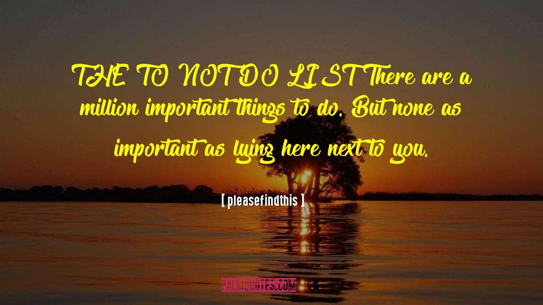 Pleasefindthis Quotes: THE TO NOT DO LIST