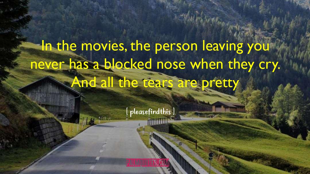 Pleasefindthis Quotes: In the movies, the person