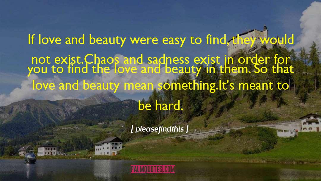 Pleasefindthis Quotes: If love and beauty were