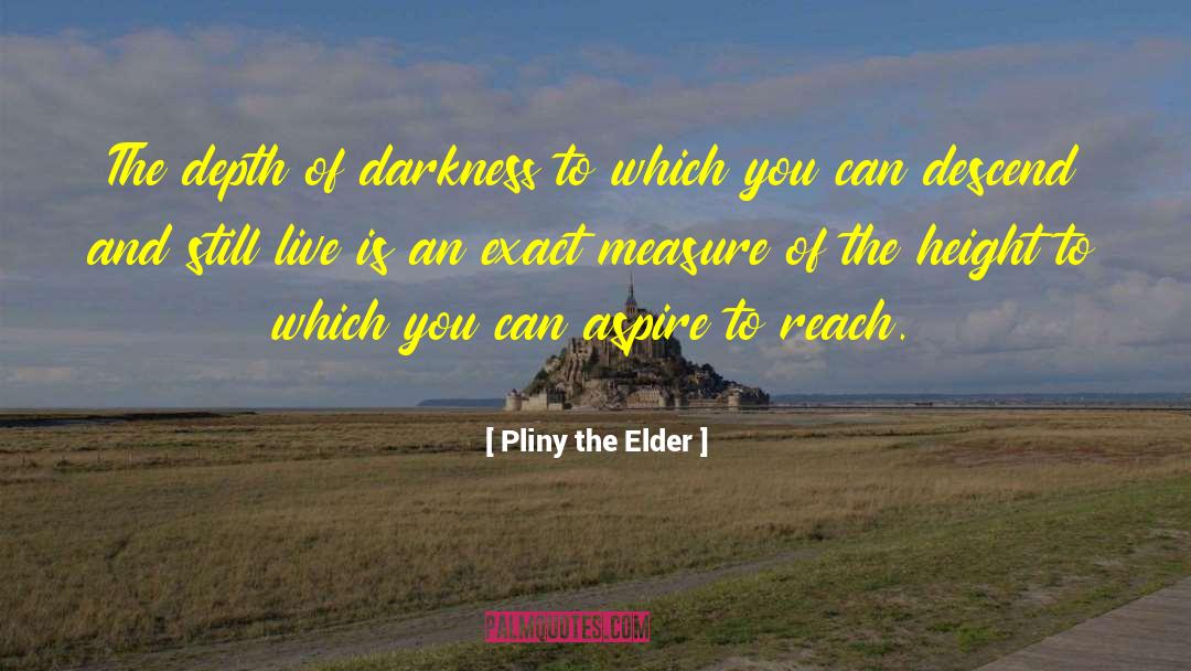 Pliny The Elder Quotes: The depth of darkness to