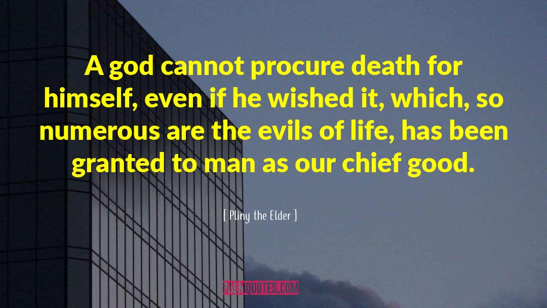 Pliny The Elder Quotes: A god cannot procure death