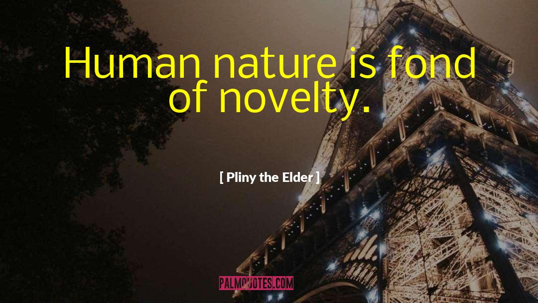 Pliny The Elder Quotes: Human nature is fond of
