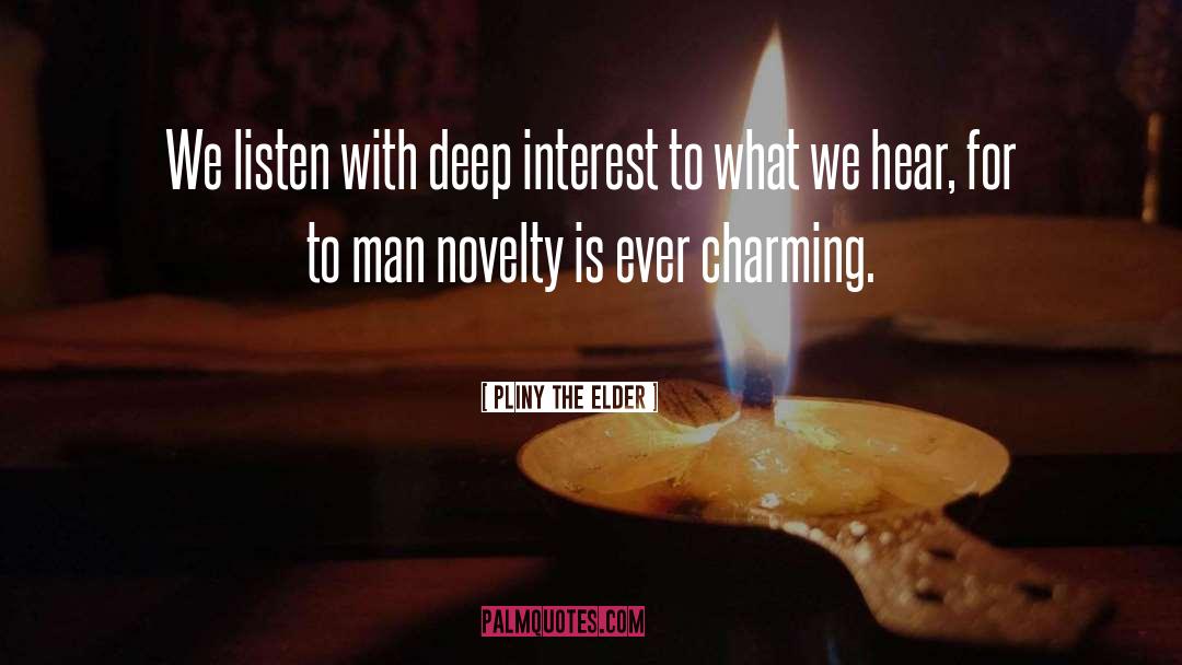 Pliny The Elder Quotes: We listen with deep interest