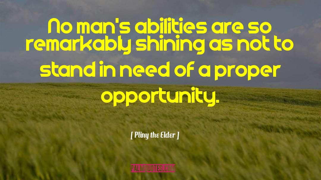 Pliny The Elder Quotes: No man's abilities are so