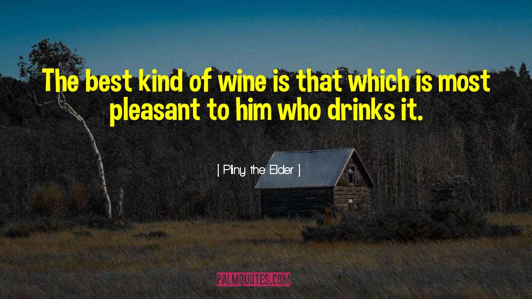 Pliny The Elder Quotes: The best kind of wine