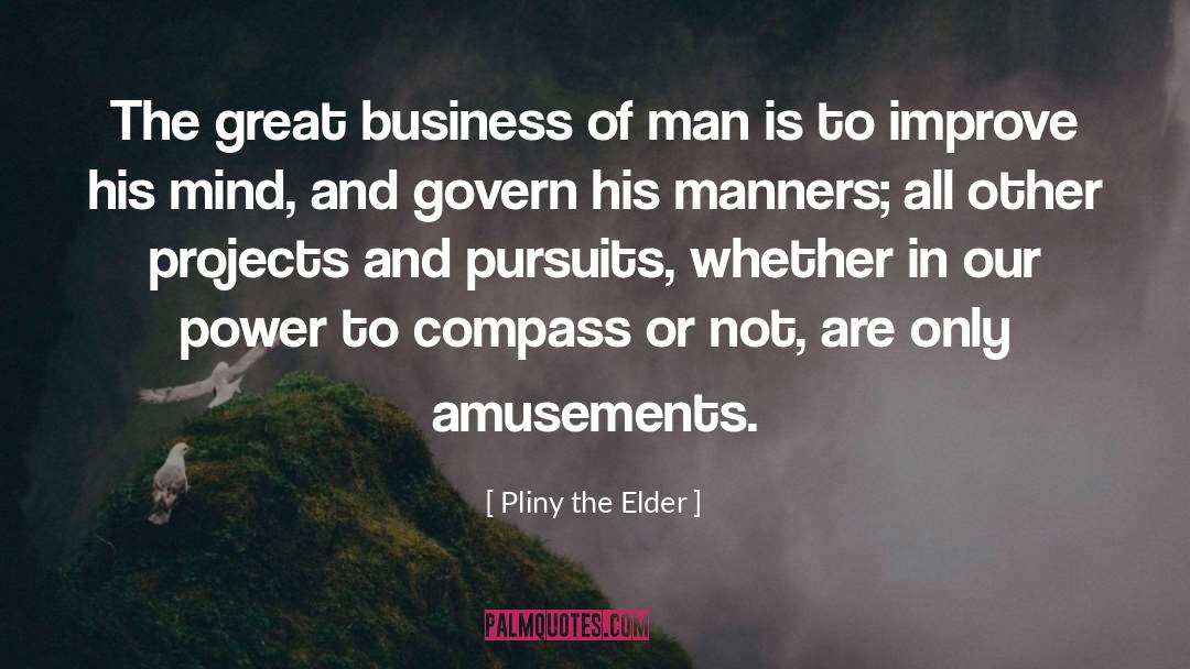 Pliny The Elder Quotes: The great business of man