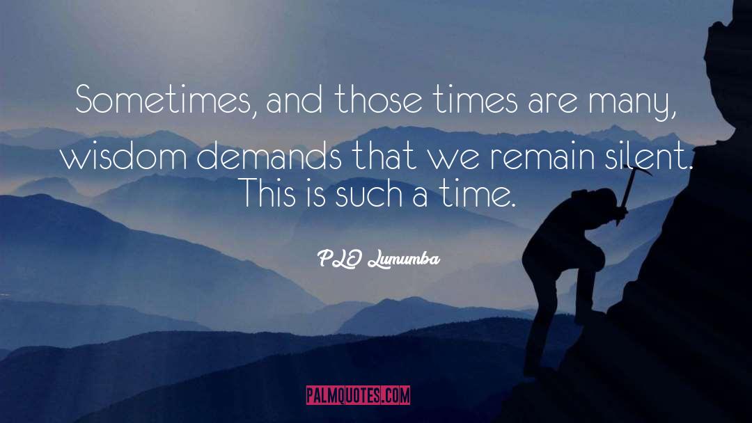 PLO Lumumba Quotes: Sometimes, and those times are