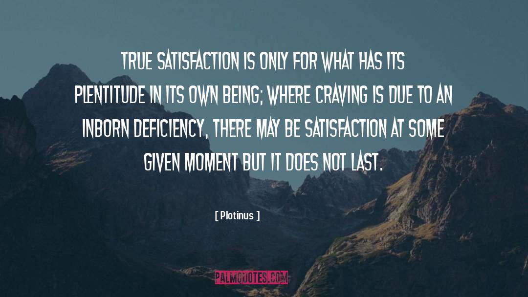 Plotinus Quotes: True satisfaction is only for