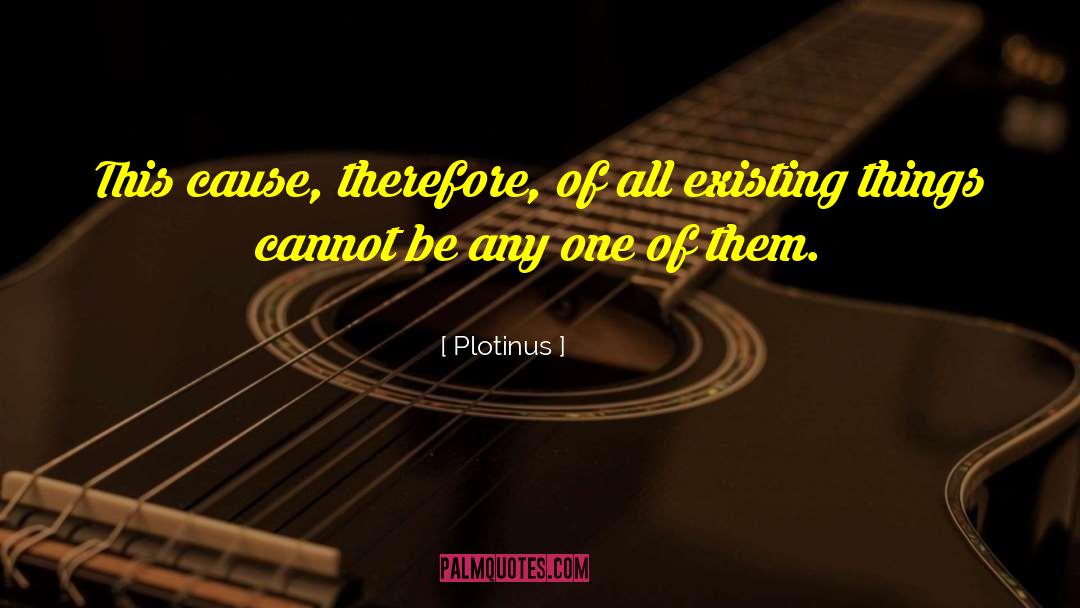Plotinus Quotes: This cause, therefore, of all