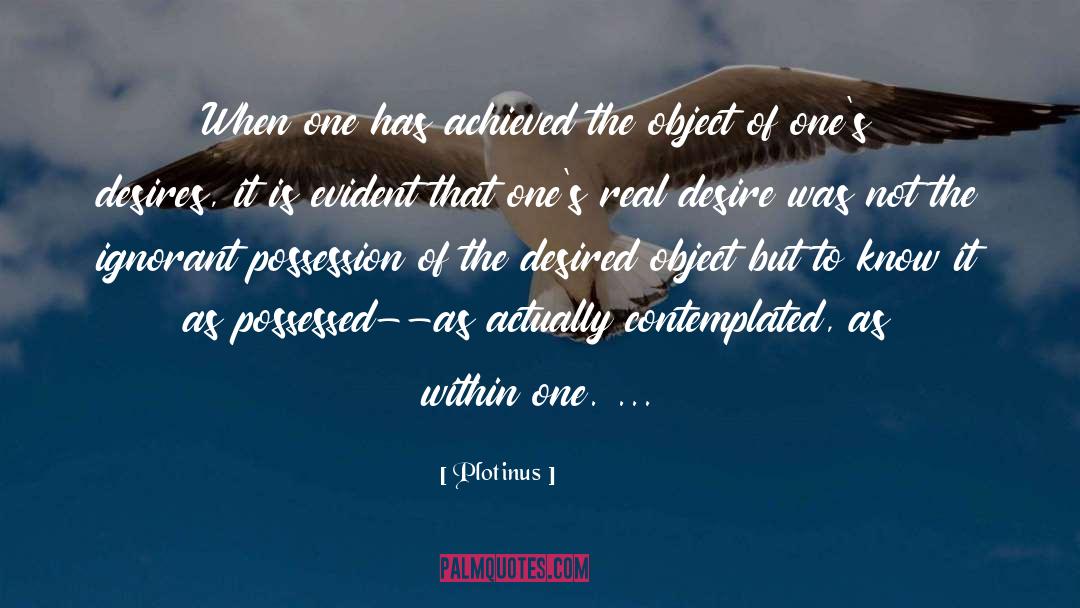 Plotinus Quotes: When one has achieved the