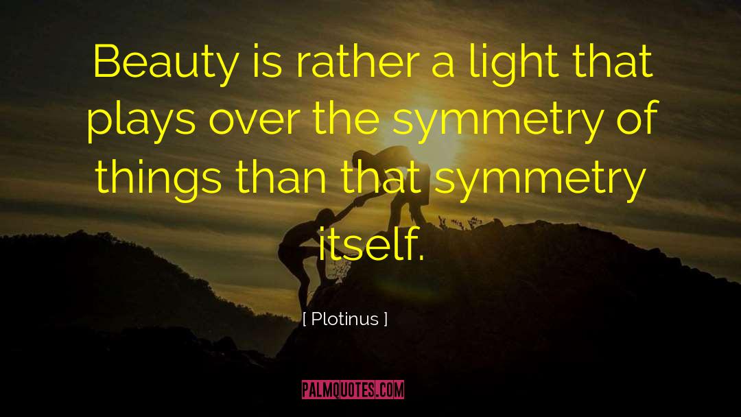 Plotinus Quotes: Beauty is rather a light
