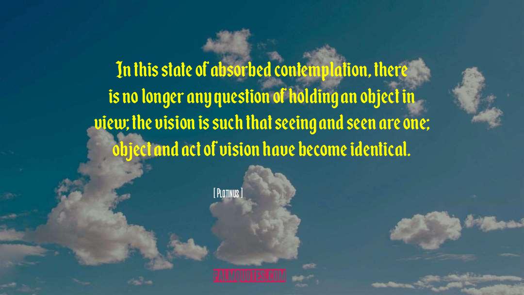 Plotinus Quotes: In this state of absorbed