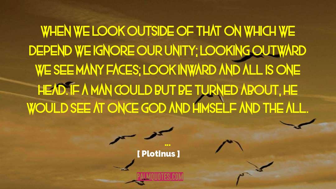 Plotinus Quotes: When we look outside of