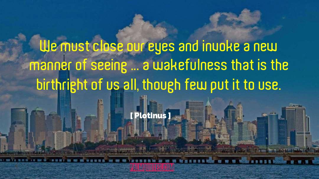 Plotinus Quotes: We must close our eyes