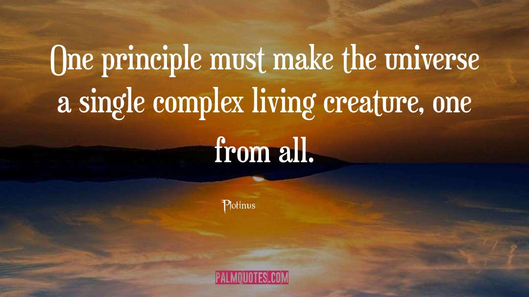 Plotinus Quotes: One principle must make the