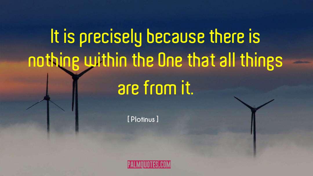 Plotinus Quotes: It is precisely because there