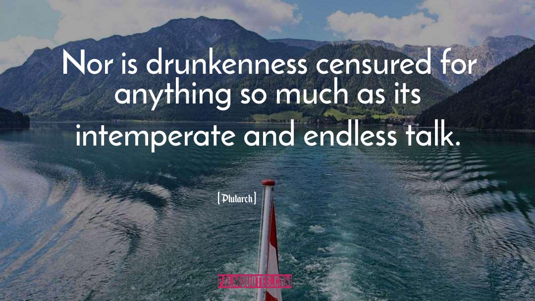 Plutarch Quotes: Nor is drunkenness censured for