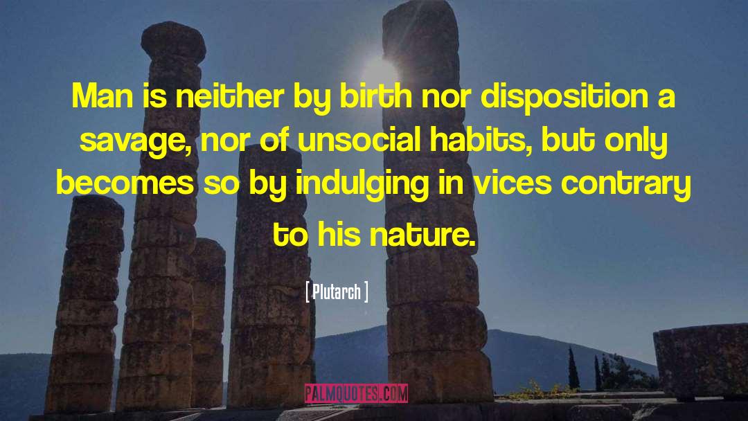 Plutarch Quotes: Man is neither by birth