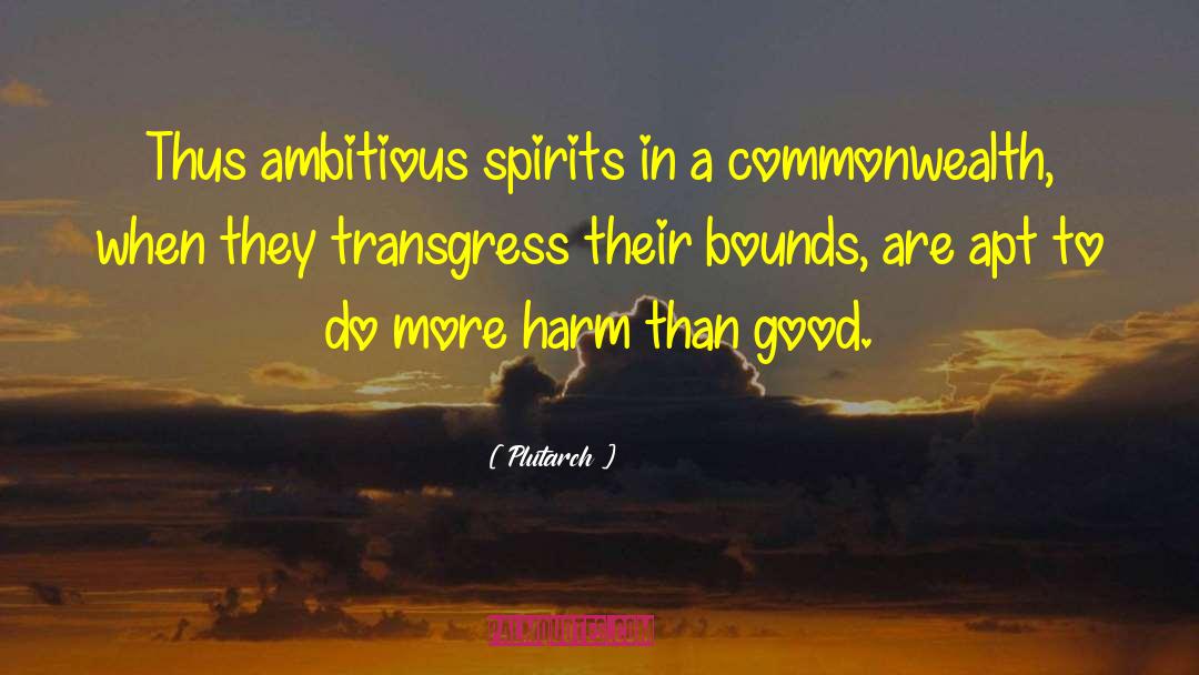 Plutarch Quotes: Thus ambitious spirits in a