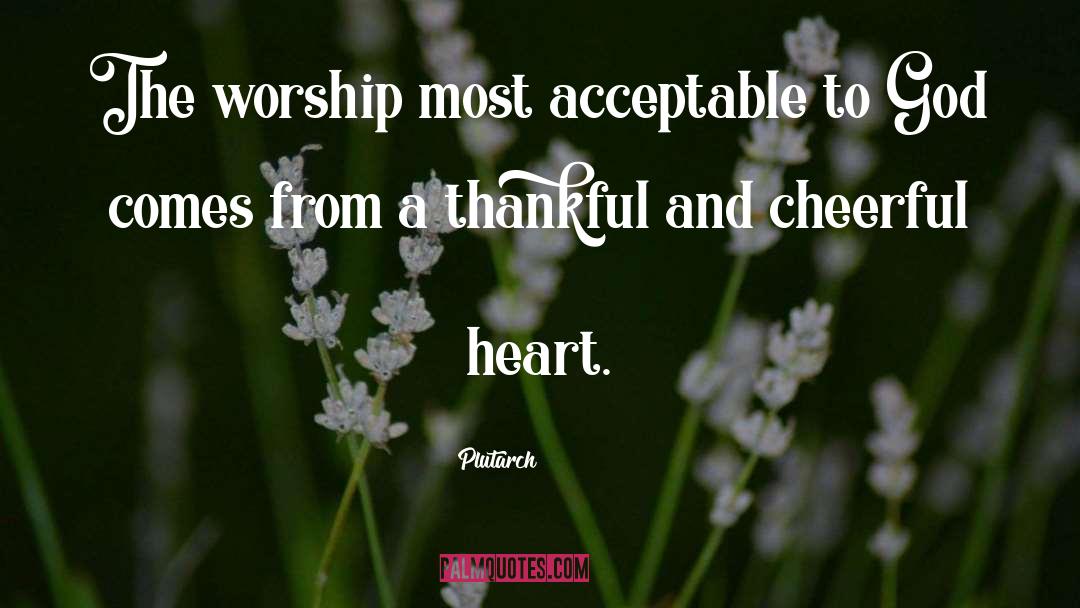 Plutarch Quotes: The worship most acceptable to