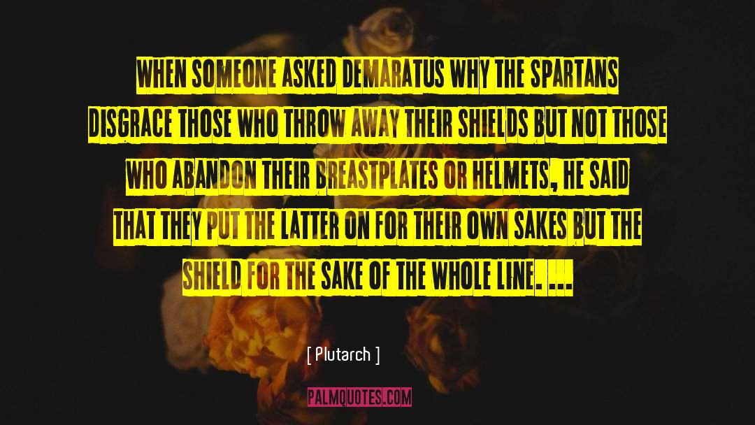 Plutarch Quotes: When someone asked Demaratus why