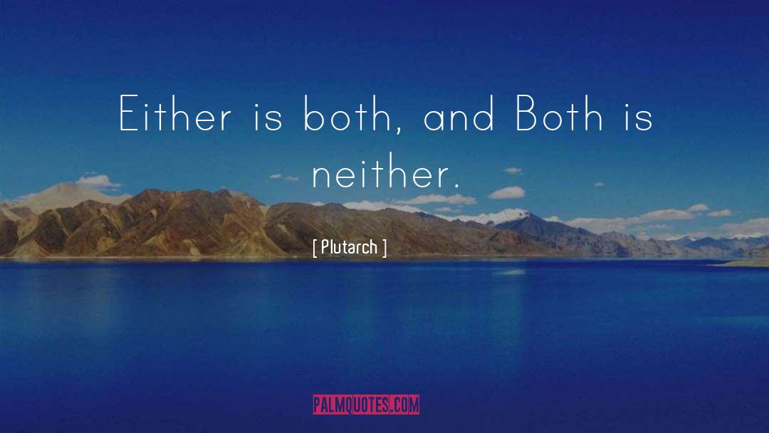 Plutarch Quotes: Either is both, and Both