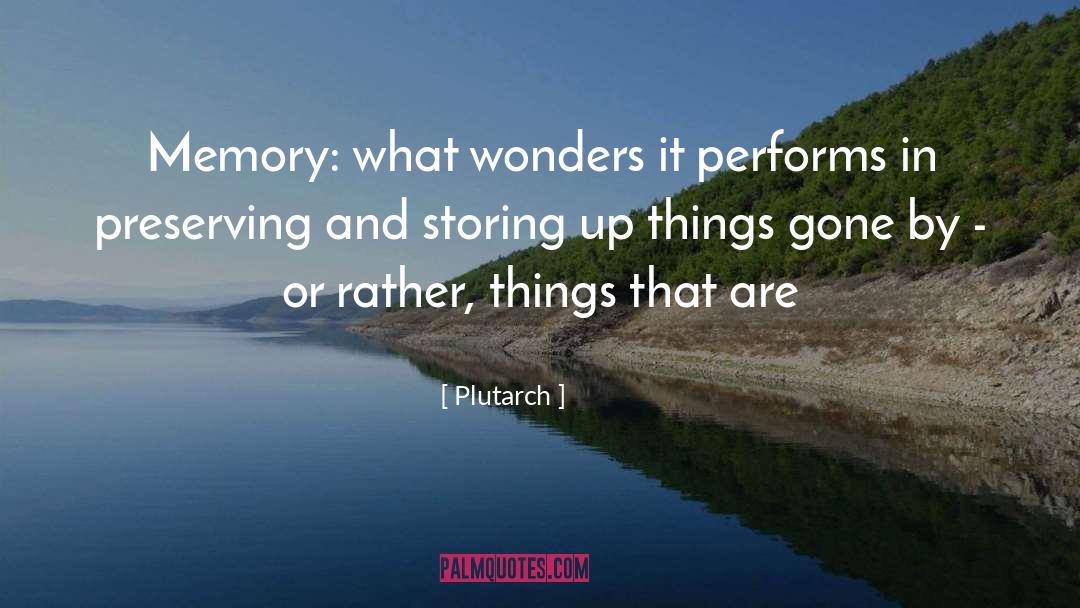 Plutarch Quotes: Memory: what wonders it performs