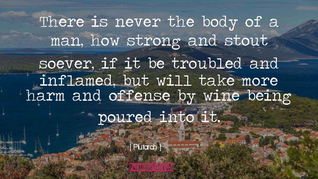 Plutarch Quotes: There is never the body