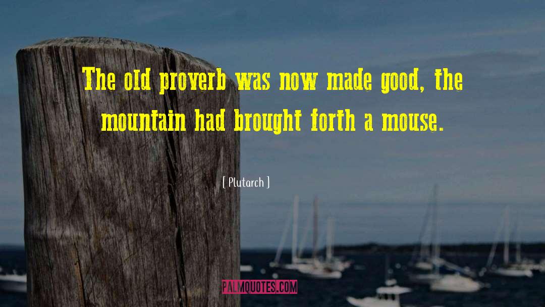 Plutarch Quotes: The old proverb was now