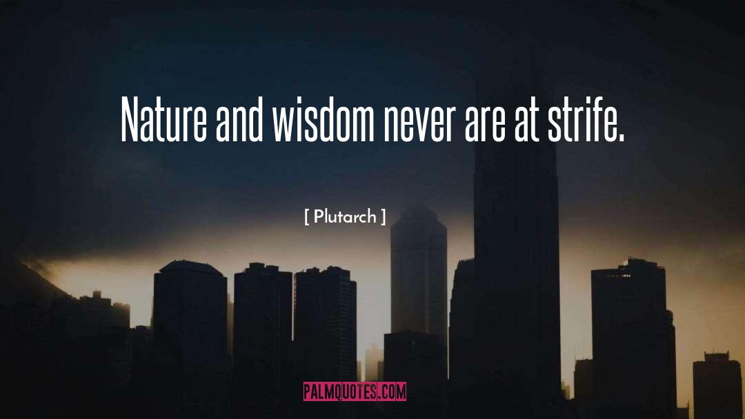 Plutarch Quotes: Nature and wisdom never are