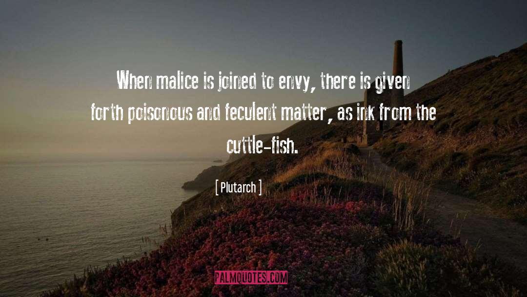 Plutarch Quotes: When malice is joined to