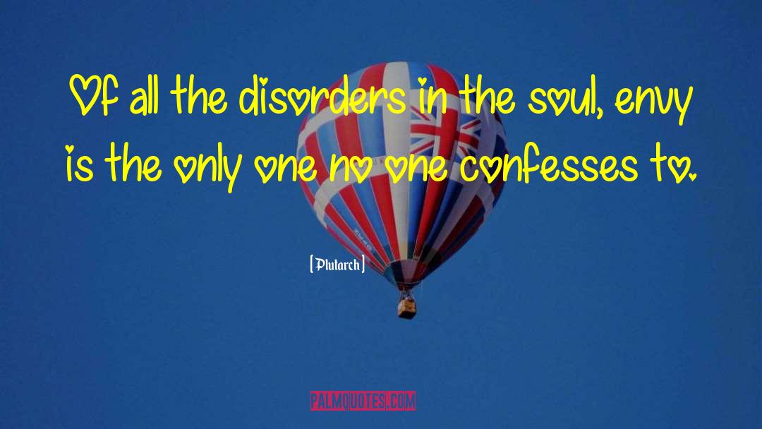 Plutarch Quotes: Of all the disorders in