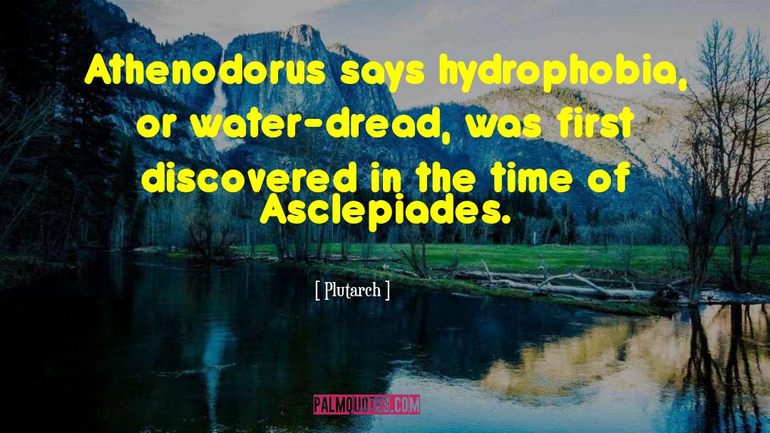 Plutarch Quotes: Athenodorus says hydrophobia, or water-dread,