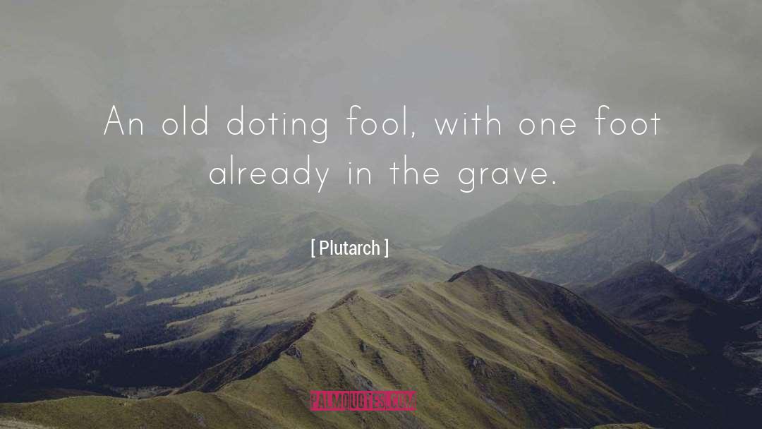 Plutarch Quotes: An old doting fool, with