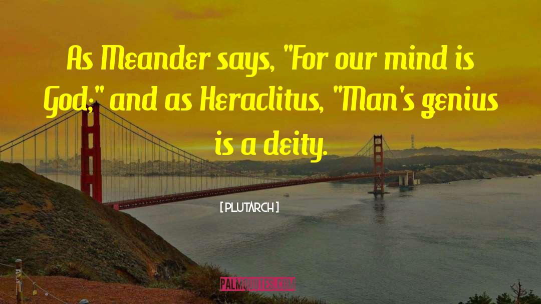 Plutarch Quotes: As Meander says, 