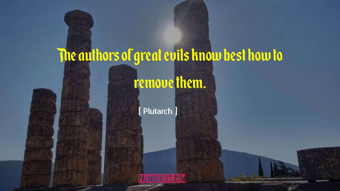 Plutarch Quotes: The authors of great evils