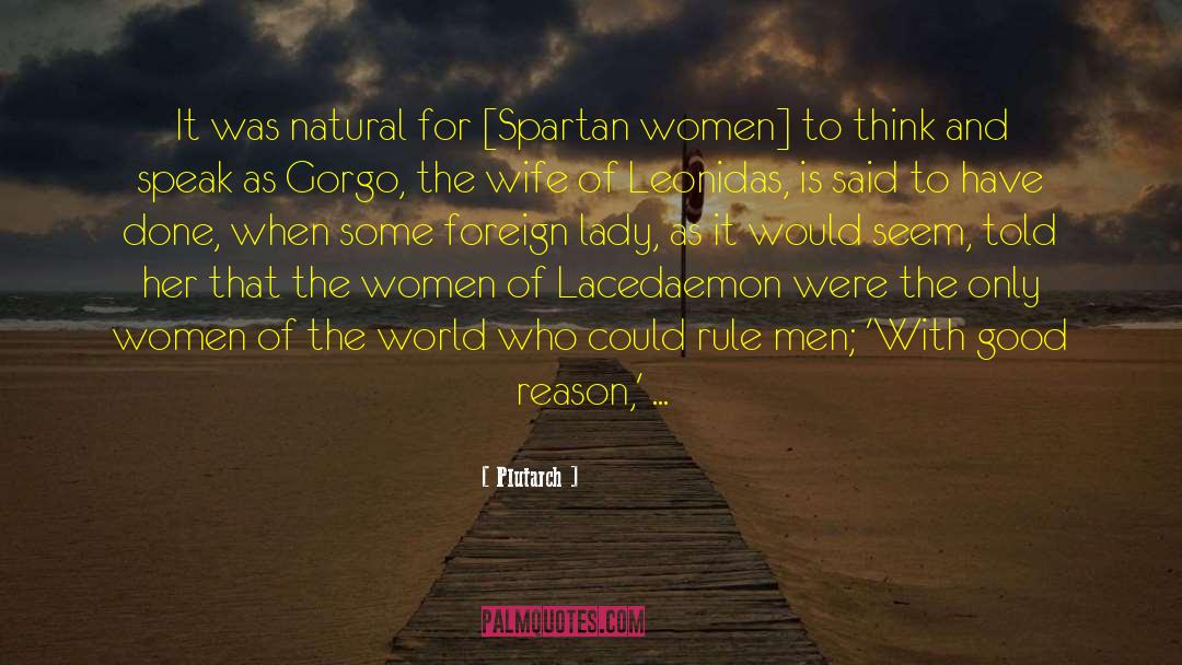 Plutarch Quotes: It was natural for [Spartan