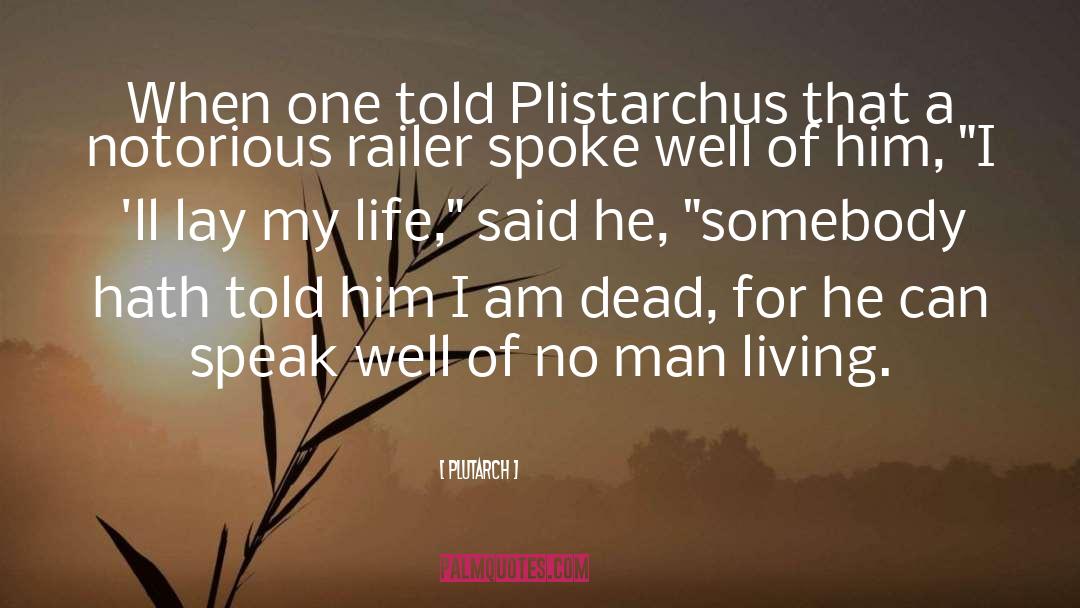 Plutarch Quotes: When one told Plistarchus that