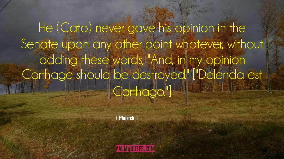 Plutarch Quotes: He (Cato) never gave his