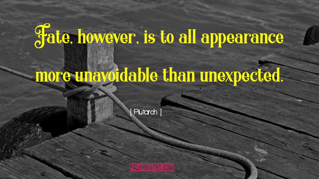 Plutarch Quotes: Fate, however, is to all