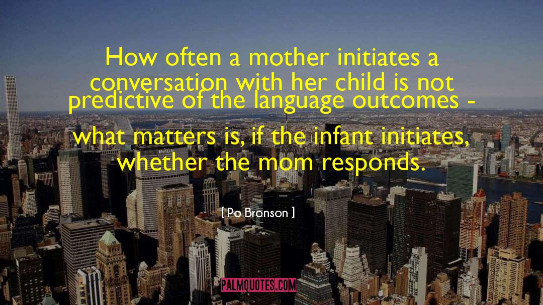 Po Bronson Quotes: How often a mother initiates