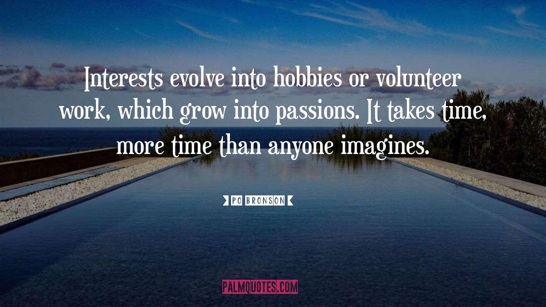 Po Bronson Quotes: Interests evolve into hobbies or